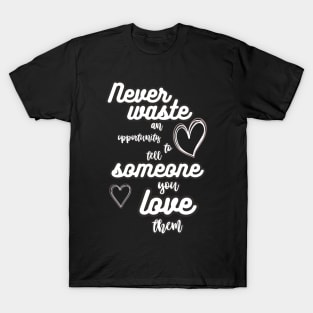 never waste love T-Shirt